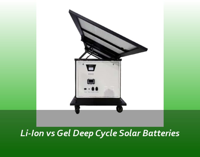 Li-Ion vs Gel Deep Cycle Solar Batteries